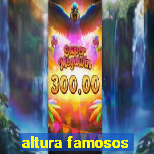 altura famosos